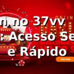 Login no 37vv 🎰 Guia 2025: Acesso Seguro e Rápido