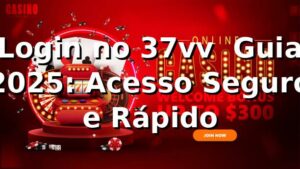 Login no 37vv 🎰 Guia 2025: Acesso Seguro e Rápido