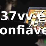 37vv é confiável - Descubra Tudo Sobre a Plataforma